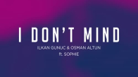 İlkan Gunuc & Osman Altun - I Dont Mind (ft.Sophie)