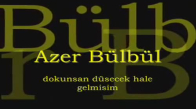 Azer Bülbül - Dokunsan Düşecek Hale Gelmişim