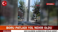 İstanbul Sancaktepe'de Su Borusu Patladı Yollar Göle Döndü! İşte Görüntüler