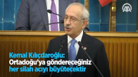 Kemal Kılıçdaroğlu: Ortadoğu'ya Göndereceğiniz Her Silah Acıyı Büyütecektir