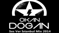 Dj Okan Dogan - ( Ses Ver İstanbull 2014 Mix )