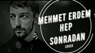 Mehmet Erdem - Hep Sonradan (Ahmet Kaya Cover)