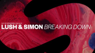 Lush & Simon - Breaking Down 