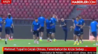 Mehmet Topal'ın Cezalı Olması, Fenerbahçe'de Krize Sebep Oldu