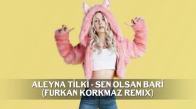 Aleyna Tilki  Sen Olsan Bari  Furkan Korkmaz Remix 