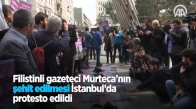 Filistinli Gazeteci Murteca'nın Şehit Edilmesi İstanbul'da Protesto Edildi