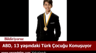 ABD, 13 Yaşındaki Türk Çocuğu Konuşuyor