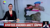 Afrin'deki askerden anneye sürpriz