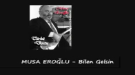 Musa Eroğlu Bilen Gelsin 