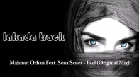 Mahmut Orhan Feat. Sena Sener - Feel (Original Mix)_ hissediyormusun