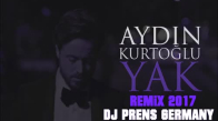 Aydın Kurtoğlu Yak Remix 2017  ( Dj Prens Germany )