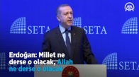 Erdoğan Millet Ne Derse o Olacak, Allah Ne Derse o Olacak