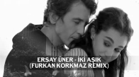 Ersay Üner - İki Aşık (Furkan Korkmaz Remix)