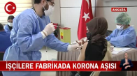 Ankara Organize Sanayi Bölgesinde Fabrika İşçileri Koronavirüs Aşısı Oldu! İşte Görüntüler