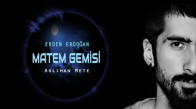 Erden Erdoğan ft Aslıhan Mete - Matem Gemisi