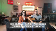 Ece Mumay - Sen İstanbulsun (Furkan Korkmaz Remix)