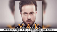 Aydın Kurtoğlu - Yak Hakan Keleş 2018 Remix