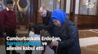 Cumhurbaşkanı Erdoğan, Suriyeli Gözyaşı ve Ailesini Kabul Etti 