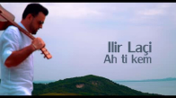 Ilir Laci - Ah Ti Kem