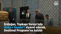 Erdoğan,  Hırka-i Saadet'i Ziyaret Ederek  Destimal Programı'na Katıldı