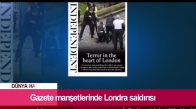 Gazete Manşetlerinde Londra Saldırısı
