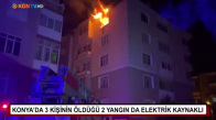 Konya'da 3 kişinin öldüğü 2 yangın da elektrik kaynaklı 