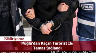 Muğla'dan Kaçan Terörist İle  Temas Sağlandı