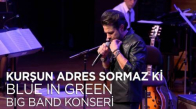 Kenan Doğulu - Kurşun Adres Sormaz Ki - Kenan Doğulu Swings With Blue In Green Big Band Konseri