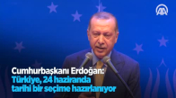 Cumhurbaşkanı Erdoğan: 24 Haziran'da Ülkemizin Gelecek Bir Asrının Tercihini Yapacağız