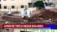 Afrin'de PKK Vahşeti! Toplu Mezar Bulundu- 35 Sivil