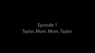 Episode 1   Mum, Taylor, Taylor, Mum