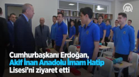 Cumhurbaşkanı Erdoğan, Akif İnan Anadolu İmam Hatip Lisesi'ni Ziyaret Etti