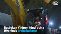 Başbakan Yıldırım Tünel Açma Töreninde Araba Kullandı