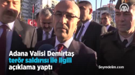 Adana Valisi Mahmut Demirtaş Terör Saldırısı İle İlgili Açıklama Yaptı