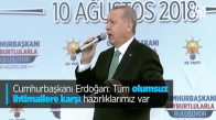 Cumhurbaşkanı Erdoğan Tüm Olumsuz İhtimallere Karşı Hazırlıklarımız Var