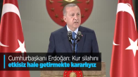 Cumhurbaşkanı Erdoğan: Kur Silahını Etkisiz Hale Getirmekte Kararlıyız