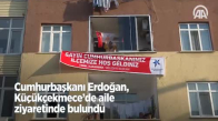 Cumhurbaşkanı Erdoğan, Küçükçekmece'de Bir Aileyi Evinde Ziyaret Etti 