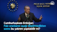 Cumhurbaşkanı Erdoğan: Faiz Oranlarını Aşağı Düşürmedikten Sonra Bu Yatırım Yapılabilir Mi