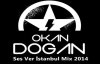 Dj Okan Dogan - ( Ses Ver İstanbull 2014 Mix )