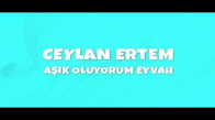 Ceylan Ertem - Aşık Oluyorum Eyvah (İlhan Şeşen - Hediyem)