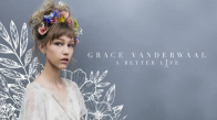 Grace Vanderwaal  A Better Life 