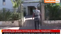 Antalya’da Dev Şirkete Fetö’den El Konuldu, Yöneticileri Tutuklandı