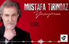 Mustafa Tirindaz - Gel (Yaşıyorum Albümünden)