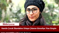 Hamile Çocuk Skandalını Ortaya Çıkaran Görevliye Yine Sürgün