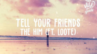 The Him ft. Loote - Tell Your Friends