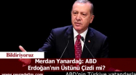 Merdan Yanardağ: ABD  Erdoğan'nın Üstünü Çizdi mi?
