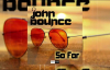 John Bounce - So Far