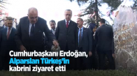Cumhurbaşkanı Erdoğan Alparslan Türkeş'in Kabrini Ziyaret Etti