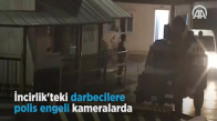 İncirlik'teki Darbecilere Polis Engeli Kameralarda
