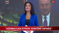 Bakan Çavuşoğlu- -Azerbaycan İsterse Gereğini Yaparız-
